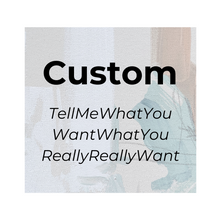Load image into Gallery viewer, Custom TellMeWhatYouWantWhatYouReallyReallyWant Session